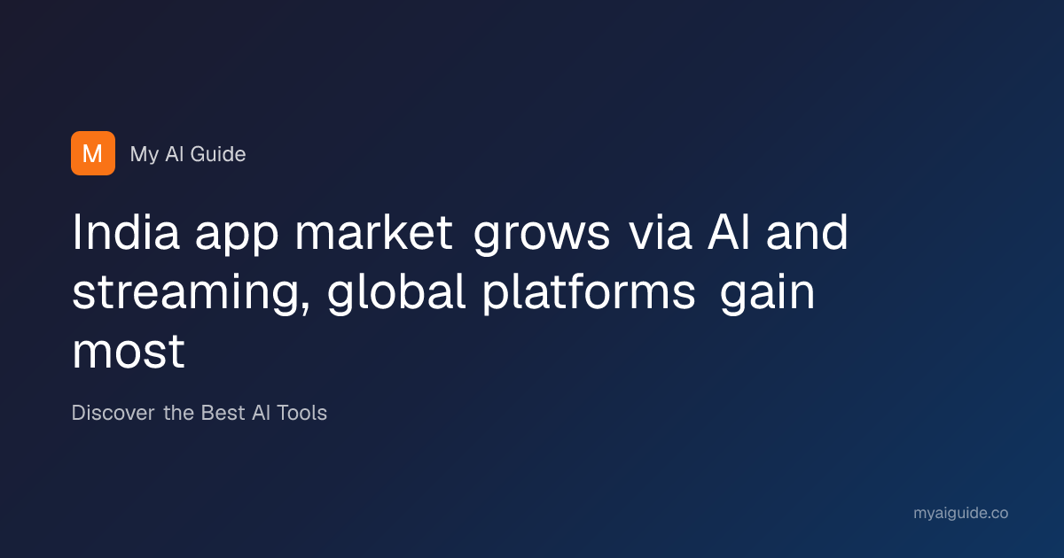 India app market grows via AI and streaming, global platforms gain most